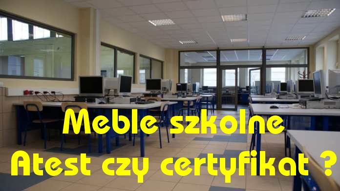 Meble szkolne atest czy certyfikat?